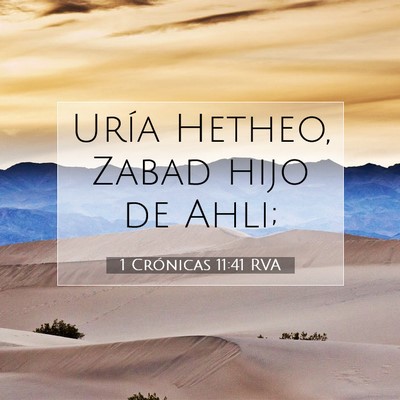 Picture 07 - 1 Crónicas 11:41 RVA - Uría Hetheo, Zabad hijo de - Bible Verse Picture