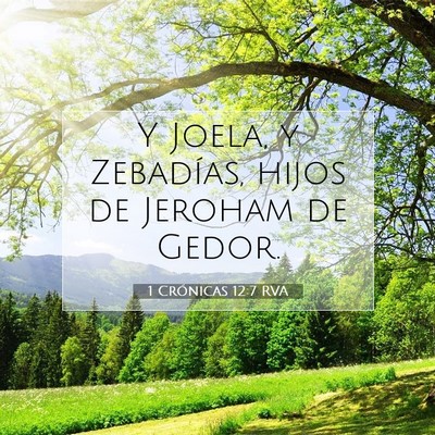 Picture 07 - 1 Crónicas 12:7 RVA - Y Joela, y Zebadías, hijos de Jeroham de - Bible Verse Picture