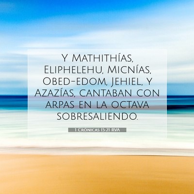 Picture 07 - 1 Crónicas 15:21 RVA - Y Mathithías, Eliphelehu, Micnías, Obed-edom, - Bible Verse Picture