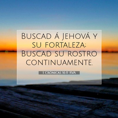 Picture 07 - 1 Crónicas 16:11 RVA - Buscad á Jehová y su fortaleza; Buscad su - Bible Verse Picture