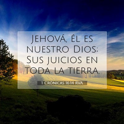 Picture 07 - 1 Crónicas 16:14 RVA - Jehová, él es nuestro Dios; Sus juicios en toda - Bible Verse Picture