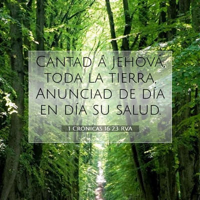 Picture 07 - 1 Crónicas 16:23 RVA - Cantad á Jehová, toda la tierra, Anunciad de - Bible Verse Picture