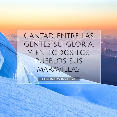 Picture 07 - 1 Crónicas 16:24 RVA - Cantad entre las gentes su gloria, Y en todos los - Bible Verse Picture