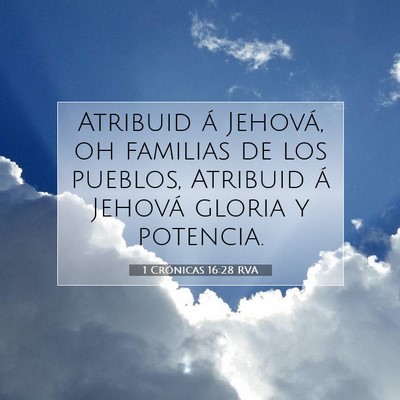 Picture 07 - 1 Crónicas 16:28 RVA - Atribuid á Jehová, oh familias de los pueblos, - Bible Verse Picture