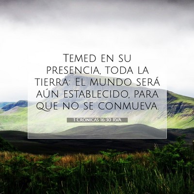 Picture 07 - 1 Crónicas 16:30 RVA - Temed en su presencia, toda la tierra: El mundo - Bible Verse Picture