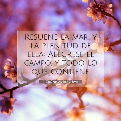 Picture 07 - 1 Crónicas 16:32 RVA - Resuene la mar, y la plenitud de ella: Alégrese - Bible Verse Picture