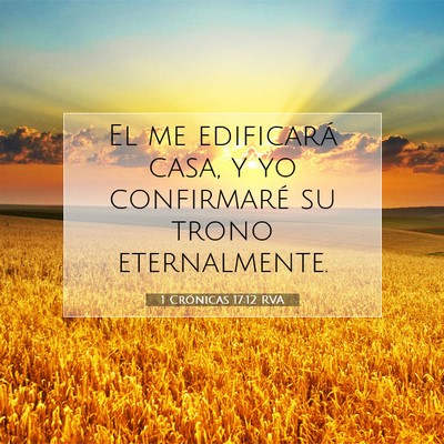 Picture 07 - 1 Crónicas 17:12 RVA - El me edificará casa, y yo confirmaré su trono - Bible Verse Picture