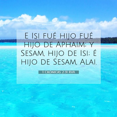 Picture 07 - 1 Crónicas 2:31 RVA - E Isi fué hijo fué hijo de Aphaim; y Sesam, - Bible Verse Picture