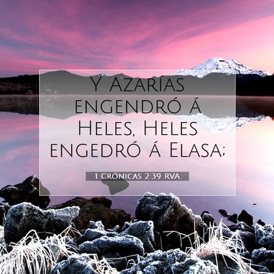 Picture 07 - 1 Crónicas 2:39 RVA - Y Azarías engendró á Heles, Heles engedró á - Bible Verse Picture
