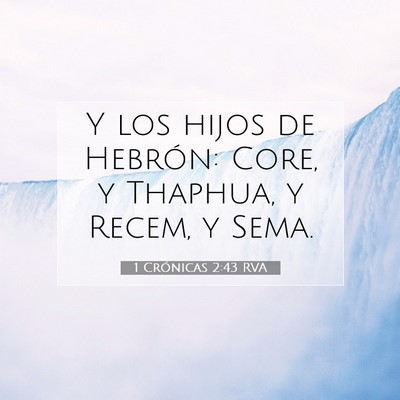 Picture 07 - 1 Crónicas 2:43 RVA - Y los hijos de Hebrón: Core, y Thaphua, y Recem, - Bible Verse Picture