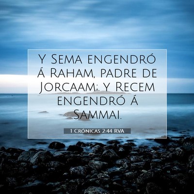 Picture 07 - 1 Crónicas 2:44 RVA - Y Sema engendró á Raham, padre de Jorcaam; y - Bible Verse Picture