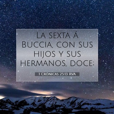 Picture 07 - 1 Crónicas 25:13 RVA - La sexta á Buccia, con sus hijos y sus hermanos, - Bible Verse Picture