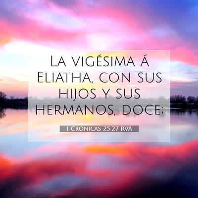 Picture 07 - 1 Crónicas 25:27 RVA - La vigésima á Eliatha, con sus hijos y sus - Bible Verse Picture