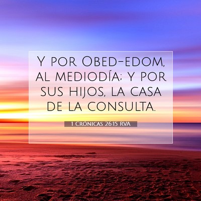 Picture 07 - 1 Crónicas 26:15 RVA - Y por Obed-edom, al mediodía; y por sus hijos, - Bible Verse Picture