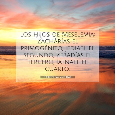 Picture 07 - 1 Crónicas 26:2 RVA - Los hijos de Meselemia: Zachârías el - Bible Verse Picture