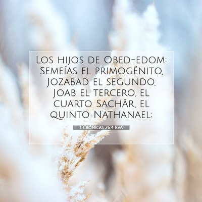 Picture 07 - 1 Crónicas 26:4 RVA - Los hijos de Obed-edom: Semeías el primogénito, - Bible Verse Picture