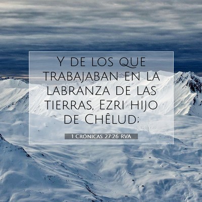 Picture 07 - 1 Crónicas 27:26 RVA - Y de los que trabajaban en la labranza de las - Bible Verse Picture