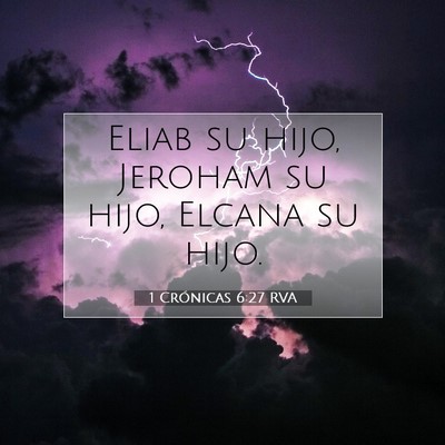 Picture 07 - 1 Crónicas 6:27 RVA - Eliab su hijo, Jeroham su hijo, Elcana su - Bible Verse Picture