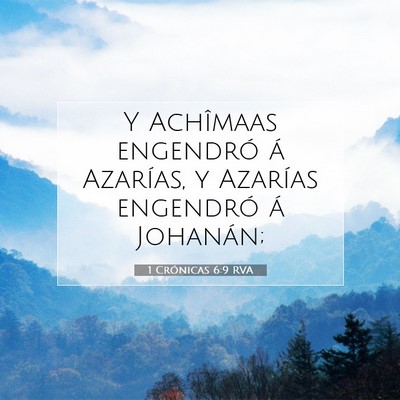 Picture 07 - 1 Crónicas 6:9 RVA - Y Achîmaas engendró á Azarías, y Azarías - Bible Verse Picture