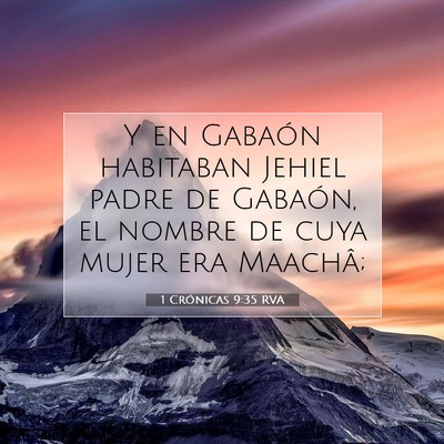 Picture 07 - 1 Crónicas 9:35 RVA - Y en Gabaón habitaban Jehiel padre de Gabaón, - Bible Verse Picture