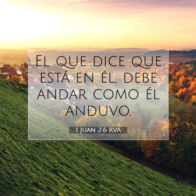 Picture 07 - 1 Juan 2:6 RVA - El que dice que está en él, debe andar como él - Bible Verse Picture