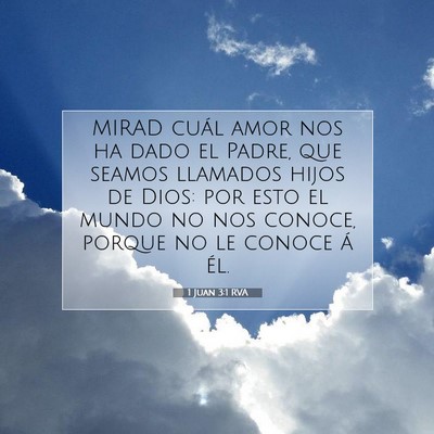 Picture 07 - 1 Juan 3:1 RVA - MIRAD cuál amor nos ha dado el Padre, que seamos - Bible Verse Picture