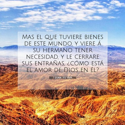 Picture 07 - 1 Juan 3:17 RVA - Mas el que tuviere bienes de este mundo, y viere - Bible Verse Picture