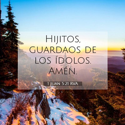 Picture 07 - 1 Juan 5:21 RVA - Hijitos, guardaos de los ídolos. - Bible Verse Picture