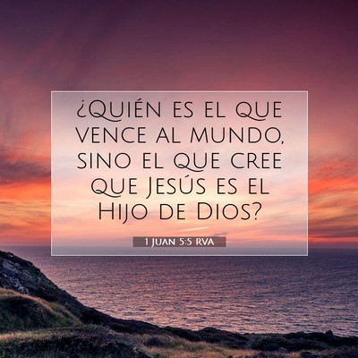Picture 07 - 1 Juan 5:5 RVA - ¿Quién es el que vence al mundo, sino el que - Bible Verse Picture