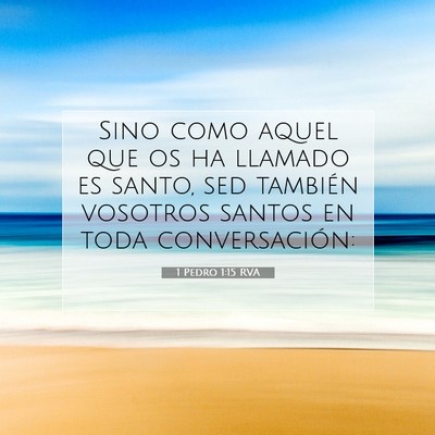 Picture 07 - 1 Pedro 1:15 RVA - Sino como aquel que os ha llamado es santo, sed - Bible Verse Picture