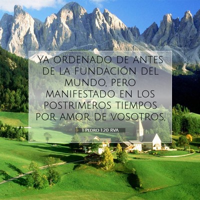 Picture 07 - 1 Pedro 1:20 RVA - Ya ordenado de antes de la fundación del mundo, - Bible Verse Picture