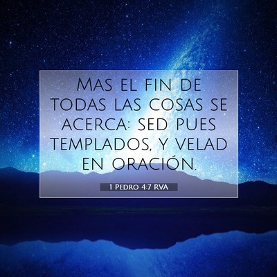 Picture 07 - 1 Pedro 4:7 RVA - Mas el fin de todas las cosas se acerca: sed pues - Bible Verse Picture