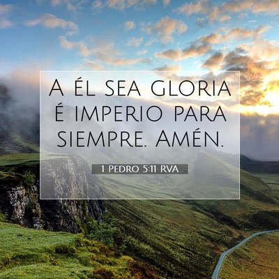 Picture 07 - 1 Pedro 5:11 RVA - A él sea gloria é imperio para siempre. - Bible Verse Picture