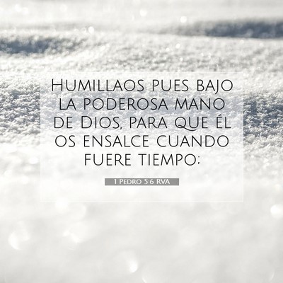 Picture 07 - 1 Pedro 5:6 RVA - Humillaos pues bajo la poderosa mano de Dios, - Bible Verse Picture