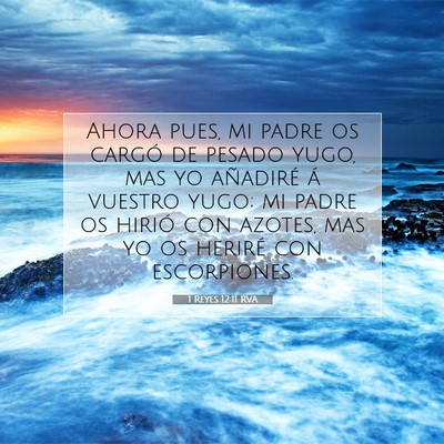 Picture 07 - 1 Reyes 12:11 RVA - Ahora pues, mi padre os cargó de pesado yugo, - Bible Verse Picture