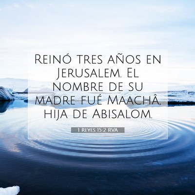 Picture 07 - 1 Reyes 15:2 RVA - Reinó tres años en Jerusalem. El nombre de su - Bible Verse Picture