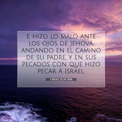Picture 07 - 1 Reyes 15:26 RVA - E hizo lo malo ante los ojos de Jehová, andando - Bible Verse Picture