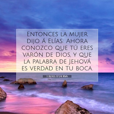 Picture 07 - 1 Reyes 17:24 RVA - Entonces la mujer dijo á Elías: Ahora conozco - Bible Verse Picture