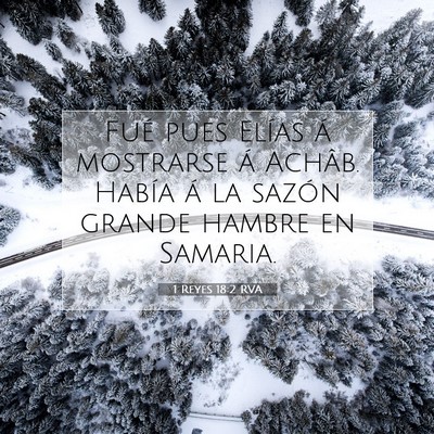 Picture 07 - 1 Reyes 18:2 RVA - Fué pues Elías á mostrarse á Achâb. Había - Bible Verse Picture