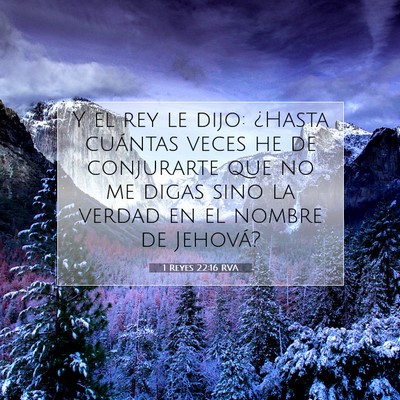 Picture 07 - 1 Reyes 22:16 RVA - Y el rey le dijo: ¿Hasta cuántas veces he de - Bible Verse Picture