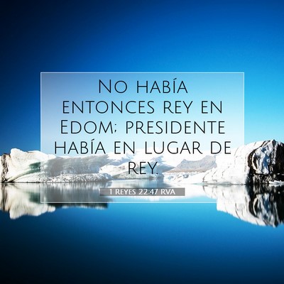 Picture 07 - 1 Reyes 22:47 RVA - No había entonces rey en Edom; presidente había - Bible Verse Picture