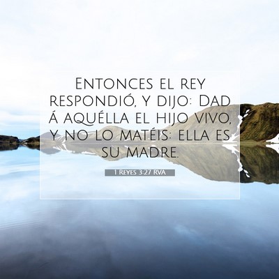 Picture 07 - 1 Reyes 3:27 RVA - Entonces el rey respondió, y dijo: Dad á - Bible Verse Picture
