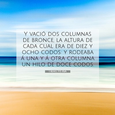 Picture 07 - 1 Reyes 7:15 RVA - Y vació dos columnas de bronce, la altura de - Bible Verse Picture