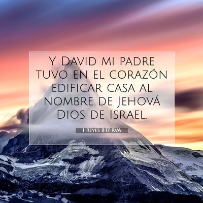 Picture 07 - 1 Reyes 8:17 RVA - Y David mi padre tuvo en el corazón edificar - Bible Verse Picture