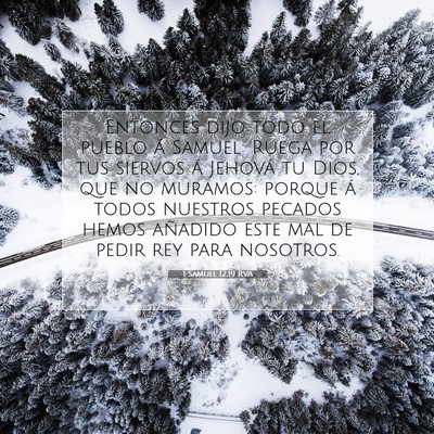 Picture 07 - 1 Samuel 12:19 RVA - Entonces dijo todo el pueblo á Samuel: Ruega por - Bible Verse Picture