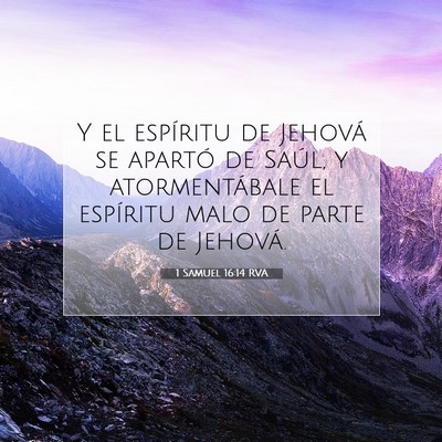 Picture 07 - 1 Samuel 16:14 RVA - Y el espíritu de Jehová se apartó de Saúl, y - Bible Verse Picture