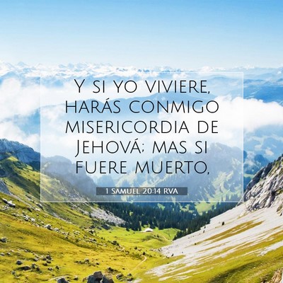 Picture 07 - 1 Samuel 20:14 RVA - Y si yo viviere, harás conmigo misericordia de - Bible Verse Picture