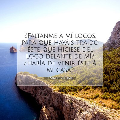 Picture 07 - 1 Samuel 21:15 RVA - ¿Fáltanme á mí locos, para que hayáis - Bible Verse Picture