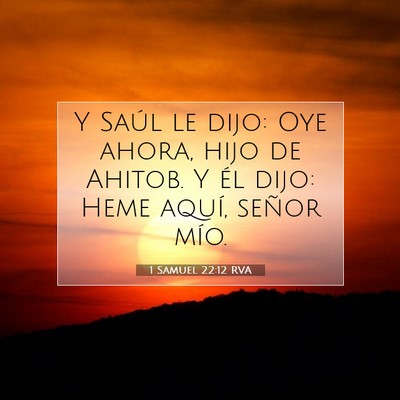 Picture 07 - 1 Samuel 22:12 RVA - Y Saúl le dijo: Oye ahora, hijo de Ahitob. Y él - Bible Verse Picture