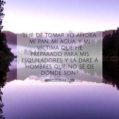 Picture 07 - 1 Samuel 25:11 RVA - ¿He de tomar yo ahora mi pan, mi agua, y mi - Bible Verse Picture